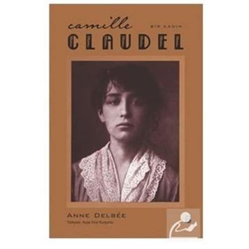 Camille Claudel - Anne Delbee