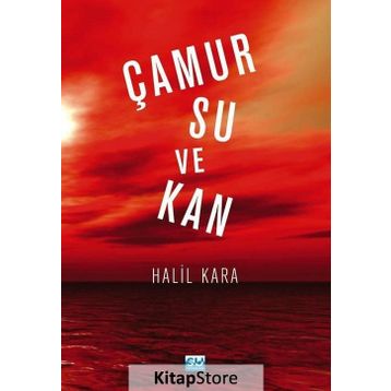 Çamur Su Ve Kan - Halil Kara