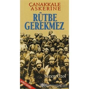 ÇANAKKALE ASKERINE RÜTBE GEREKMEZ - SEZEN ÖZOL