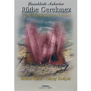 ÇANAKKALE ASKERINE RÜTBE GEREKMEZ - SEZEN ÖZOL