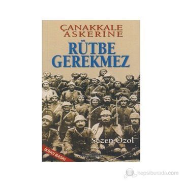 ÇANAKKALE ASKERINE RÜTBE GEREKMEZ - SEZEN ÖZOL