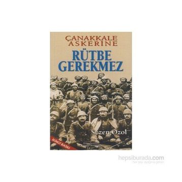 ÇANAKKALE ASKERINE RÜTBE GEREKMEZ - SEZEN ÖZOL