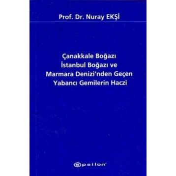 Çanakkale Boğazı İstanbul Boğazı ve Marmara Denizi’nden Geçen Yabancı Gemilerin Haczi - Nuray Ekşi