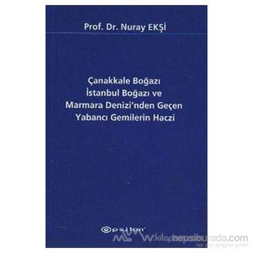 Çanakkale Boğazı İstanbul Boğazı ve Marmara Denizi’nden Geçen Yabancı Gemilerin Haczi - Nuray Ekşi