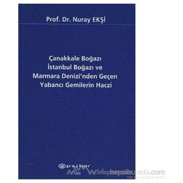 Çanakkale Boğazı İstanbul Boğazı ve Marmara Denizi’nden Geçen Yabancı Gemilerin Haczi - Nuray Ekşi