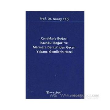 Çanakkale Boğazı İstanbul Boğazı ve Marmara Denizi’nden Geçen Yabancı Gemilerin Haczi - Nuray Ekşi