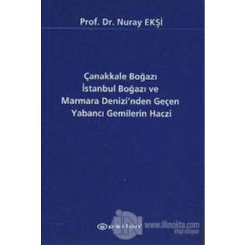 Çanakkale Boğazı İstanbul Boğazı ve Marmara Denizi’nden Geçen Yabancı Gemilerin Haczi - Nuray Ekşi