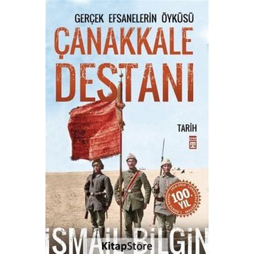 Çanakkale Destanı Gerçek Efsanelerin Öyküsü - İsmail Bilgin