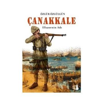 Çanakkale Efsanenin Adı - Özgür Özgülgün