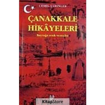 ÇANAKKALE HIKAYELERI BAYRAĞA RENK VERENLER - CEMIL ŞAHİNLER