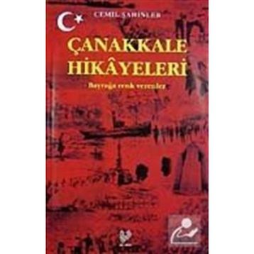 ÇANAKKALE HIKAYELERI BAYRAĞA RENK VERENLER - CEMIL ŞAHİNLER