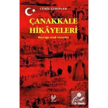 ÇANAKKALE HIKAYELERI BAYRAĞA RENK VERENLER - CEMIL ŞAHİNLER