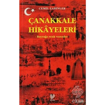 ÇANAKKALE HIKAYELERI BAYRAĞA RENK VERENLER - CEMIL ŞAHİNLER