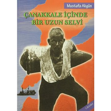 Çanakkale İçinde Bir Uzun Selvi - Mustafa Akgün