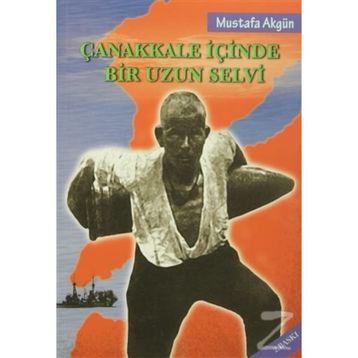 Çanakkale İçinde Bir Uzun Selvi - Mustafa Akgün