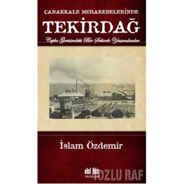 ÇANAKKALE MUHAREBELERINDE TEKİRDAĞ - İSLAM ÖZDEMİR