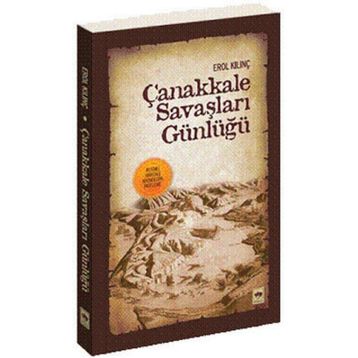 ÇANAKKALE SAVAŞLARI GÜNLÜĞÜ - EROL KILINÇ