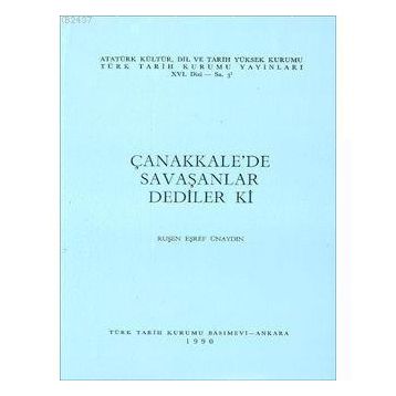 ÇANAKKALE'DE SAVAŞANLAR DEDILER KI - RUŞEN EŞREF ÜNAYDIN