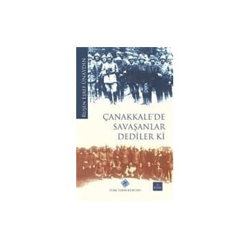 ÇANAKKALE'DE SAVAŞANLAR DEDILER KI - RUŞEN EŞREF ÜNAYDIN