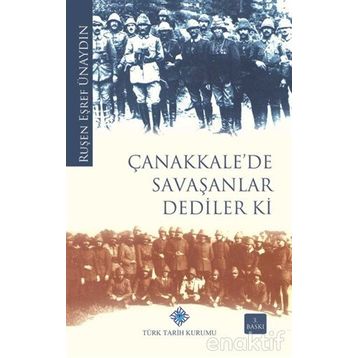 ÇANAKKALE'DE SAVAŞANLAR DEDILER KI - RUŞEN EŞREF ÜNAYDIN