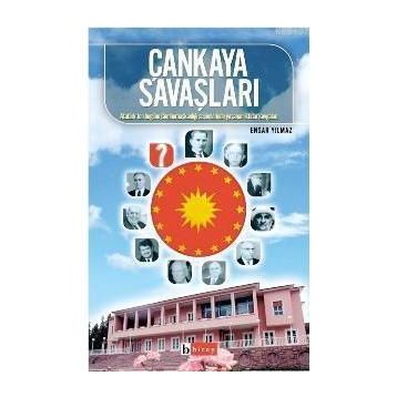ÇANKAYA SAVAŞLARI ATATÜRK´TEN BUGÜNE CUMHURBAŞKANLIĞI SEÇİMLERİNDE YAŞANAN İKTİDAR KAVGALARI - ENSAR YILMAZ