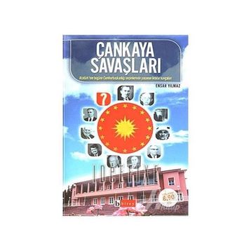 ÇANKAYA SAVAŞLARI ATATÜRK´TEN BUGÜNE CUMHURBAŞKANLIĞI SEÇİMLERİNDE YAŞANAN İKTİDAR KAVGALARI - ENSAR YILMAZ