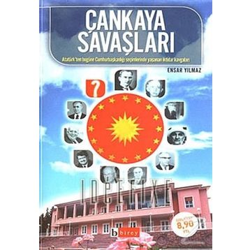 ÇANKAYA SAVAŞLARI ATATÜRK´TEN BUGÜNE CUMHURBAŞKANLIĞI SEÇİMLERİNDE YAŞANAN İKTİDAR KAVGALARI - ENSAR YILMAZ