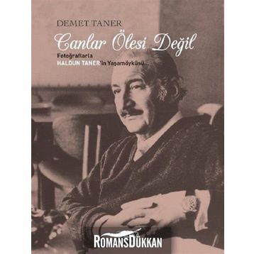 CANLAR ÖLESİ DEĞİL/ FOTOĞRAFLARLA HALDUN TANER'IN YAŞAM ÖYKÜSÜ - DEMET TANER