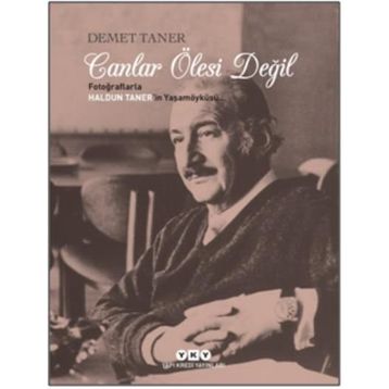 CANLAR ÖLESİ DEĞİL/ FOTOĞRAFLARLA HALDUN TANER'IN YAŞAM ÖYKÜSÜ - DEMET TANER
