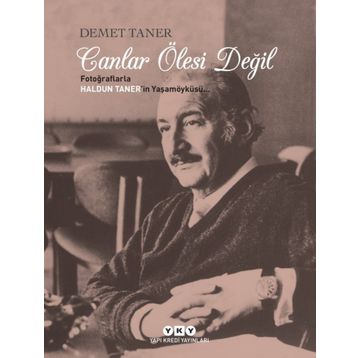 CANLAR ÖLESİ DEĞİL/ FOTOĞRAFLARLA HALDUN TANER'IN YAŞAM ÖYKÜSÜ - DEMET TANER