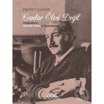 CANLAR ÖLESİ DEĞİL/ FOTOĞRAFLARLA HALDUN TANER'IN YAŞAM ÖYKÜSÜ - DEMET TANER