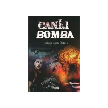 Canlı Bomba - Yakup Kadri Öztürk