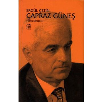 ÇAPRAZ GÜNEŞ (TOPLU ŞIIRLER 3) - ERGÜL ÇETIN