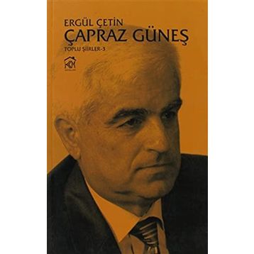 ÇAPRAZ GÜNEŞ (TOPLU ŞIIRLER 3) - ERGÜL ÇETIN