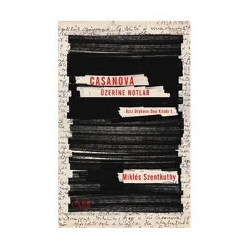 Casanova Üzerine Notlar - Miklos Szentkuthy