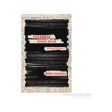 Casanova Üzerine Notlar - Miklos Szentkuthy