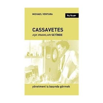 CASSAVETES AŞK IRMAKLARI SETINDE - MICHAEL VENTURA
