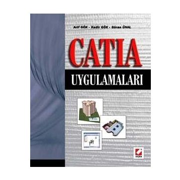 CATIA UYGULAMALARI - ARIF GÖK, KADIR GÖK, GÜRAN ÜNAL