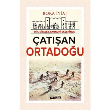 Çatışan Ortadoğu - Bora İyiat