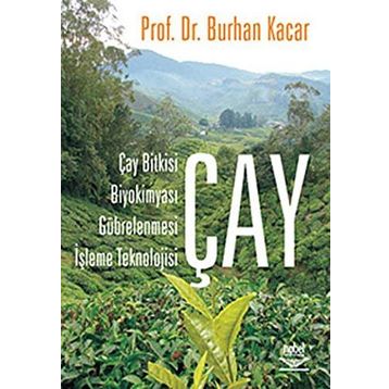ÇAY ÇAY BITKISI, BİYOKİMYASI, GÜBRELENMESİ, İŞLEME TEKNOLOJISI - BURHAN KACAR