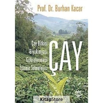 ÇAY ÇAY BITKISI, BİYOKİMYASI, GÜBRELENMESİ, İŞLEME TEKNOLOJISI - BURHAN KACAR