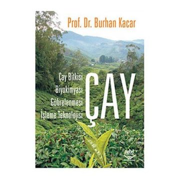 ÇAY ÇAY BITKISI, BİYOKİMYASI, GÜBRELENMESİ, İŞLEME TEKNOLOJISI - BURHAN KACAR