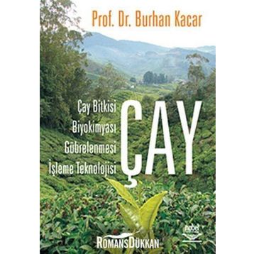 ÇAY ÇAY BITKISI, BİYOKİMYASI, GÜBRELENMESİ, İŞLEME TEKNOLOJISI - BURHAN KACAR