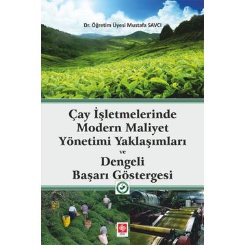 Çay İşletmelerinde Modern Maliyet Yönetimi Yaklaşımları ve Dengeli Başarı Göstergesi Mustafa Savcı