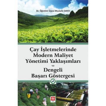 Çay İşletmelerinde Modern Maliyet Yönetimi Yaklaşımları ve Dengeli Başarı Göstergesi Mustafa Savcı