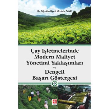 Çay İşletmelerinde Modern Maliyet Yönetimi Yaklaşımları ve Dengeli Başarı Göstergesi Mustafa Savcı