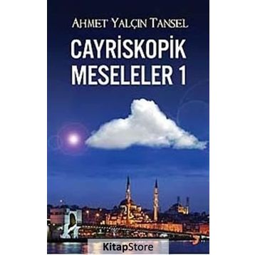 CAYRISKOPIK MESELELER 1 - AHMET YALÇIN TANSEL