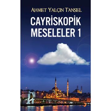 CAYRISKOPIK MESELELER 1 - AHMET YALÇIN TANSEL