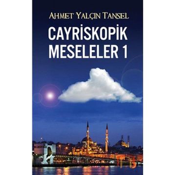 CAYRISKOPIK MESELELER 1 - AHMET YALÇIN TANSEL