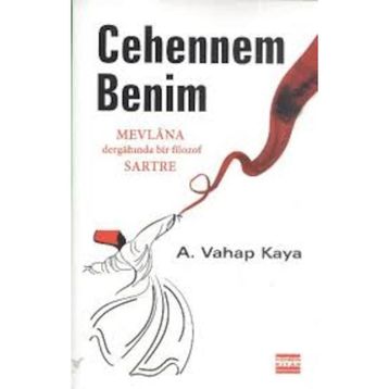 CEHENNEM BENIM MEVLANA DERGÂHINDA BIR FILOZOF SARTRE - A. VAHAP KAYA